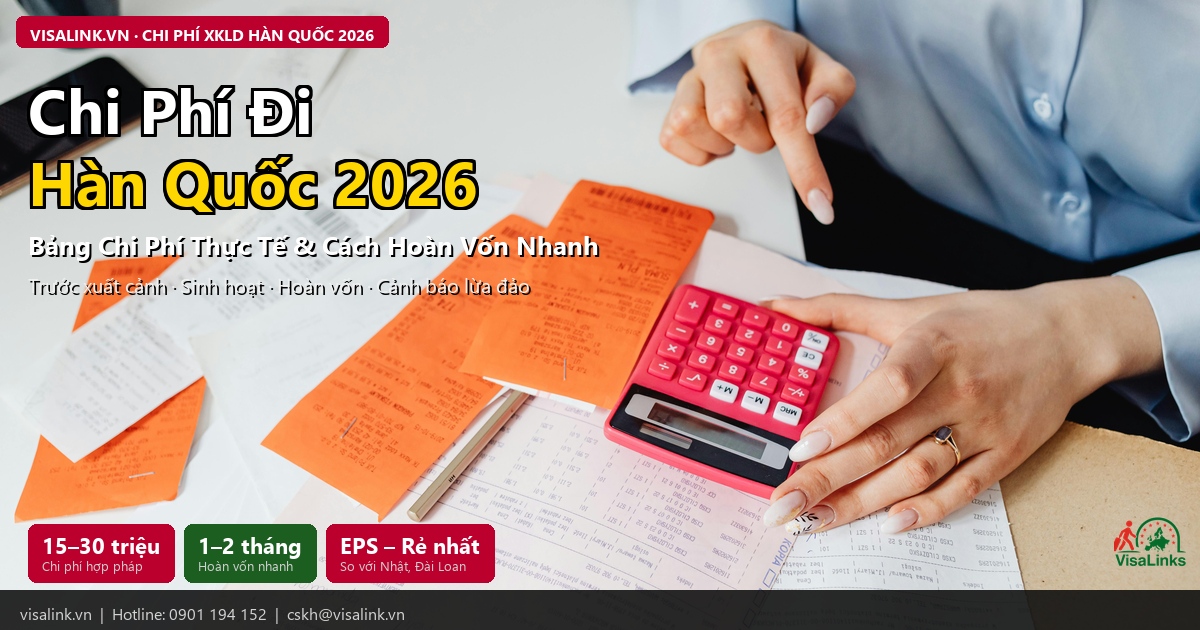 Chi Phí Đi Hàn Quốc Làm Việc 2026 – Bảng Tổng Hợp Đầy Đủ & Thời Gian Hoàn Vốn 1 Chi phí đi XKLD Hàn Quốc 2026 – hợp pháp 15–30 triệu, hoàn vốn 1 tháng | Visalink