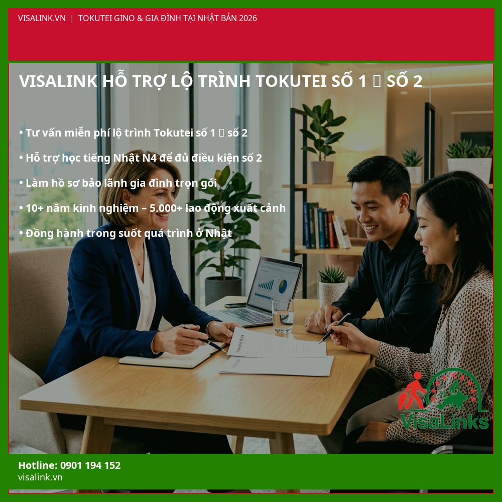 Visalink Hỗ Trợ Lộ Trình Tokutei Gino Bảo Lãnh Gia Đình Sang Nhật Bản 2026 Chuyên viên Visalink tư vấn lộ trình Tokutei Gino số 1 lên số 2 để bảo lãnh gia đình sang Nhật Bản 2026