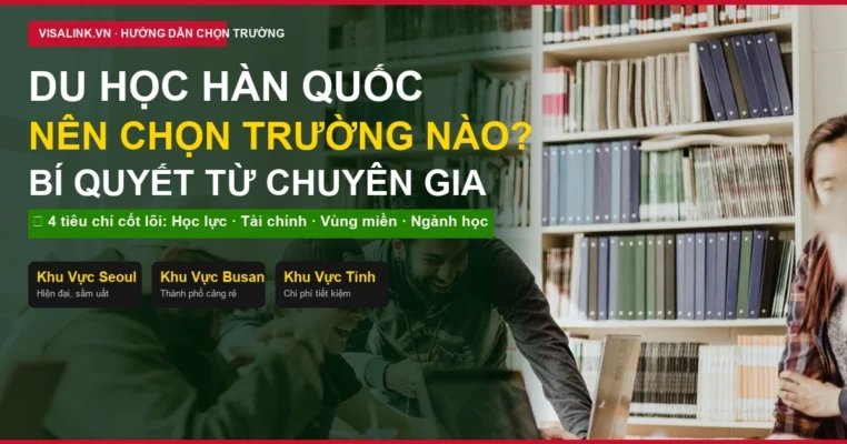 Du học Hàn Quốc nên chọn trường nào 2026 phù hợp tài chính - Visalink