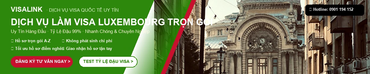 Dịch Vụ Làm Visa Luxembourg Trọn Gói 2026 – Tỷ Lệ Đậu 99% | Visalink 1 Dịch vụ làm visa Luxembourg trọn gói uy tín tỷ lệ đậu 99% - Visalink